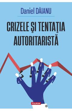 Poza produsului Crizele si tentatia autoritarista - Daniel Daianu