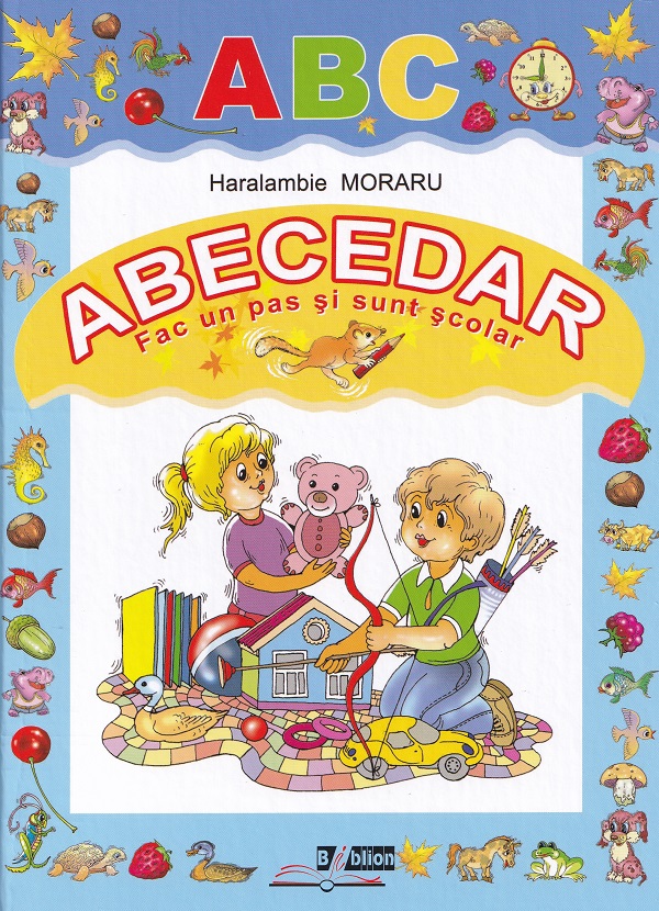 Abecedar. Fac un pas si sunt scolar - Haralambie Moraru