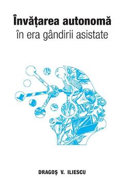 Poza produsului Invatarea autonoma in era gandirii asistate - Dragos V. Iliescu