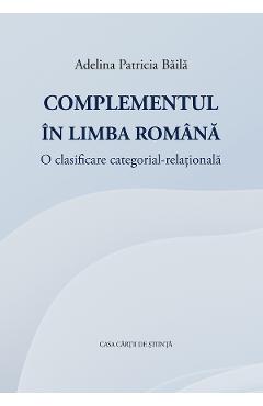 Complementul in limba romana - Adelina Patricia Baila