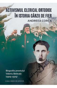 Poza produsului Activismul clerical ortodox in istoria Garzii de Fier. Biografia preotului Valeriu Beleuta (1909-1974)  - Andreea Corca