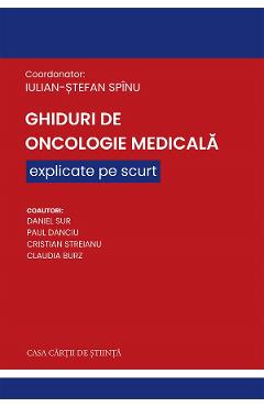 Poza produsului Ghiduri de Oncologie Medicala explicate pe scurt - Iulian-Stefan Spinu, Daniel Sur, Paul Danciu, Cristian Streianu, Claudia Burz