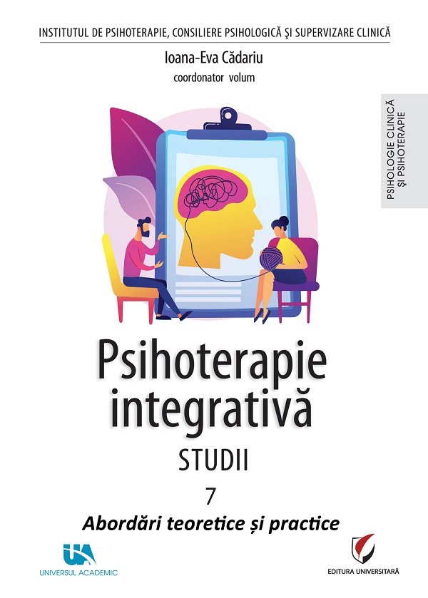 Psihoterapie integrativa. Studii Vol.7: Abordari teoretice si practice - Ioana-Eva Cadariu