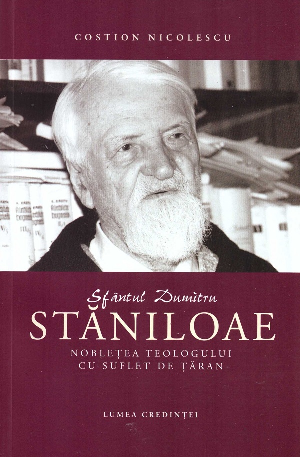 Sfantul Dumitru Staniloae. Nobletea teologului cu suflet de taran - Costion Nicolescu