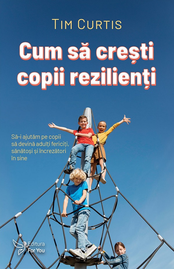 Cum sa cresti copii rezilienti - Tim Curtis