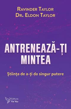 Poza produsului Antreneaza-ti mintea - Ravinder Taylor, Eldon Taylor