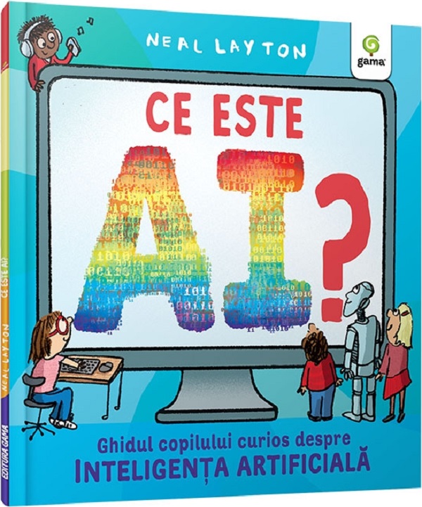 Ce este AI? Ghidul copilului curios despre inteligenta artificiala - Neal Layton