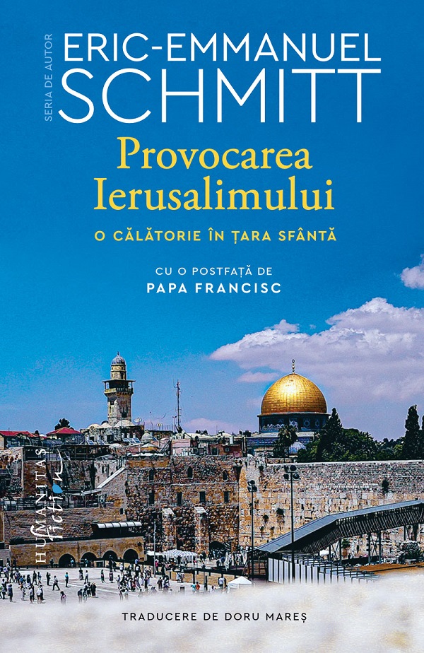 Provocarea Ierusalimului. O calatorie in Tara Sfanta - Eric-Emmanuel Schmitt