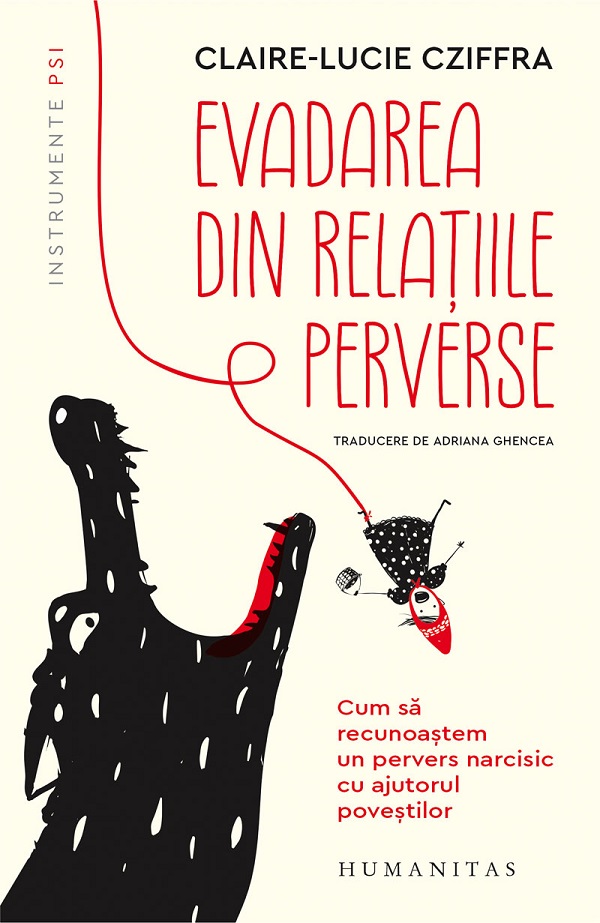 Evadarea din relatiile perverse. Cum sa recunoastem un pervers narcisic cu ajutorul povestilor - Claire-Lucie Cziffra