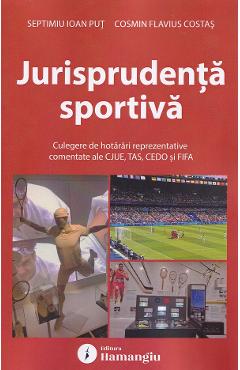 Jurisprudenta sportiva. Culegere de hotarari - Cosmin Flavius Costas, Septimiu Ioan Put