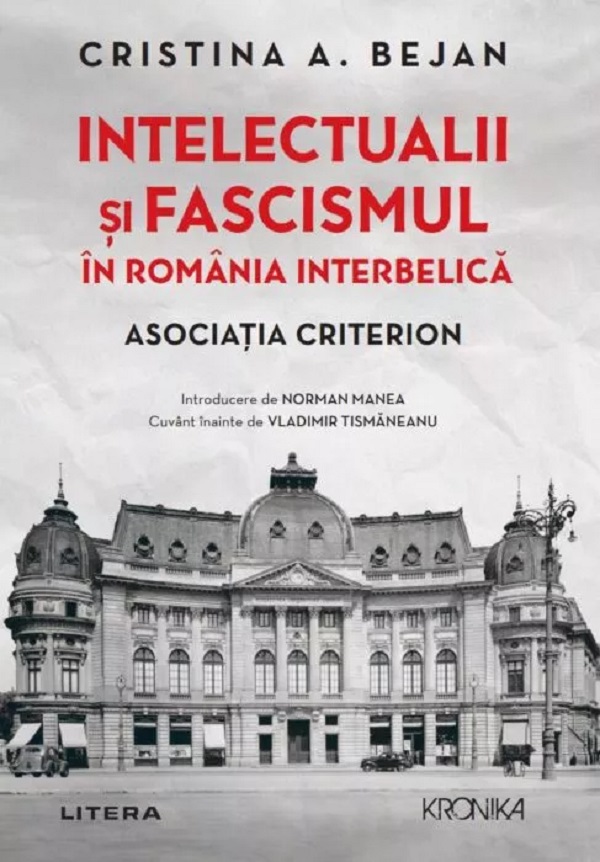 Intelectualii si fascismul in Romania interbelica. Asociatia Criterion - Cristina A. Bejan