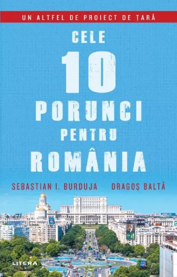 Cele 10 porunci pentru Romania - Sebastian I. Burduja, Dragos Balta