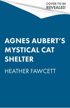 Agnes Aubert's Mystical Cat Shelter - Heather Fawcett