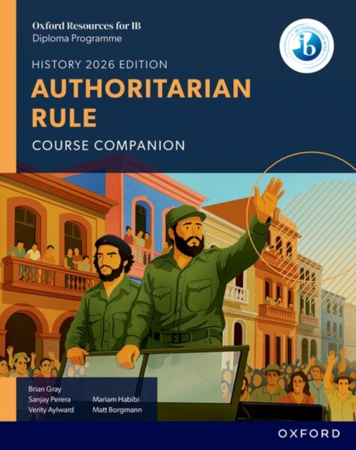 Coperta cărții 'Oxford Resources for IB DP History: Authoritarian Rule Course Book - Brian|habibi Gray'