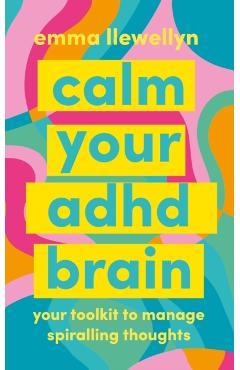 Coperta cărții 'Calm Your ADHD Brain - Emma Llewellyn'