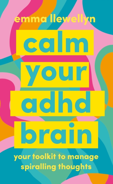 Coperta cărții 'Calm Your ADHD Brain - Emma Llewellyn'