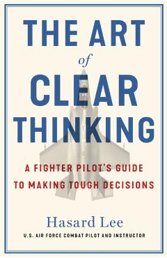 Coperta cărții 'Art of Clear Thinking - Hasard Lee'
