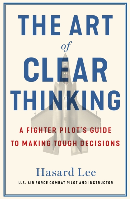 Coperta cărții 'Art of Clear Thinking - Hasard Lee'