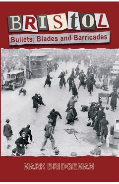 Coperta cărții 'Bristol: Bullets, Blades and Barricades - Mark Bridgeman'