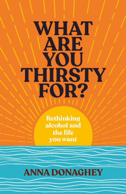 What Are You Thirsty For? - Anna Donaghey
