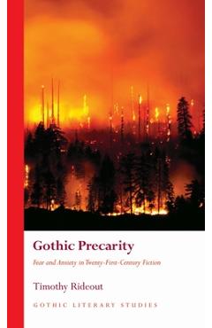 Poza produsului Gothic Precarity: Fear and Anxiety in Twenty-First-Century Fiction - Timothy Rideout