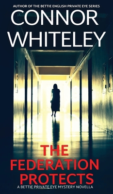 The Federation Protects: A Bettie Private Eye Mystery Novella - Connor Whiteley