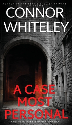 A Case Most Personal: A Bettie Private Eye Mystery Novella - Connor Whiteley