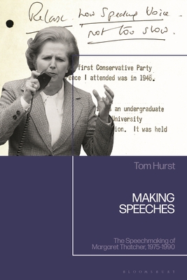 Making Speeches: The Speechmaking of Margaret Thatcher, 1975-1990 - Tom Hurst
