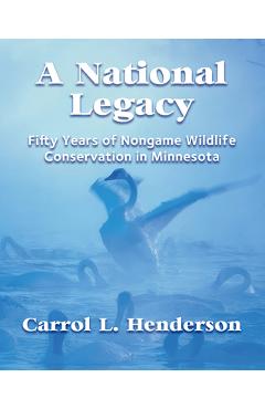 Poza produsului A National Legacy: Fifty Years of Nongame Wildlife Conservation in Minnesota - Carrol L. Henderson