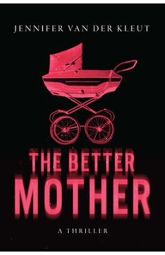 Coperta cărții 'The Better Mother: A Thriller - Jennifer Van Der Kleut'