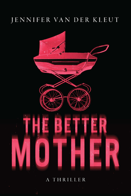 Coperta cărții 'The Better Mother: A Thriller - Jennifer Van Der Kleut'