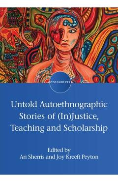 Poza produsului Untold Autoethnographic Stories of (In)Justice, Teaching and Scholarship - Ari Sherris
