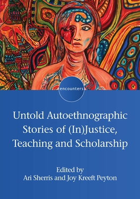 Untold Autoethnographic Stories of (In)Justice, Teaching and Scholarship - Ari Sherris
