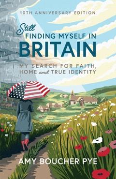 Poza produsului Still Finding Myself in Britain: My search for faith, home and true identity - Amy Boucher Pye
