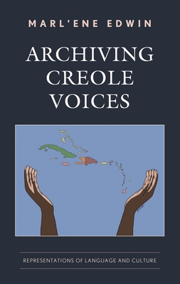 Archiving Creole Voices: Representations of Language and Culture - Marl'ene Edwin