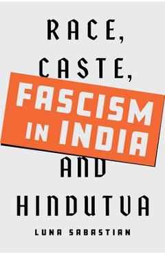 Poza produsului Fascism in India: Race, Caste, and Hindutva - Luna Sabastian