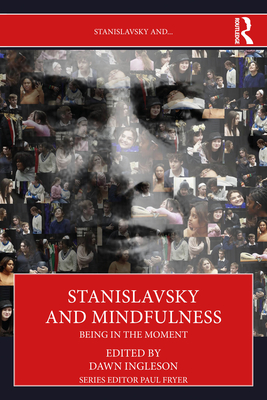 Stanislavsky and Mindfulness: Being in the Moment - Dawn Ingleson