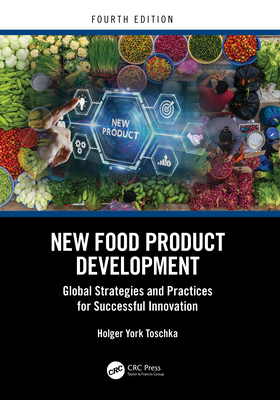 New Food Product Development: Global Strategies and Practices for Successful Innovation - Holger York Toschka