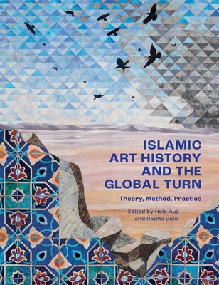 Coperta cărții 'Islamic Art History and the Global Turn: Theory, Method, Practice - Hala Auji'