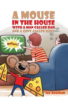 Poza produsului A Mouse in the House with a Man Called Dan and a Gent Called Kent - Joe Southall