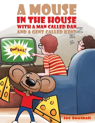 A Mouse in the House with a Man Called Dan and a Gent Called Kent - Joe Southall
