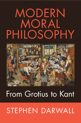 Modern Moral Philosophy: From Grotius to Kant - Stephen Darwall