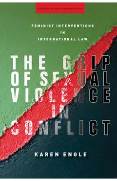 Coperta cărții 'The Grip of Sexual Violence in Conflict: Feminist Interventions in International Law - Karen Engle'