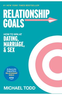 Coperta cărții 'Relationship Goals (Movie Tie-In): How to Win at Dating, Marriage, and Sex - Michael Todd'