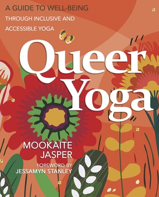 Coperta cărții 'Queer Yoga: A Guide to Well-Being Through Inclusive & Accessible Yoga - Mookaite Jasper'