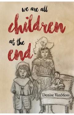 Poza produsului We are all children at the end - Denise Vanmoss