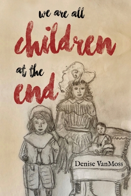 We are all children at the end - Denise Vanmoss