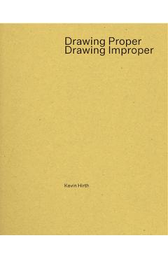 Coperta cărții 'Drawing Proper/Drawing Improper - Kevin Hirth'