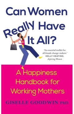Coperta cărții 'Can Women Really Have it All?: A Happiness Handbook for Working Mothers - Giselle Goodwin'