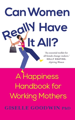 Can Women Really Have it All?: A Happiness Handbook for Working Mothers - Giselle Goodwin